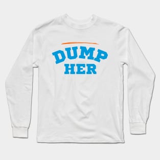 Dump Her Long Sleeve T-Shirt